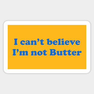 I Can't Believe I'm Not Butter Sticker